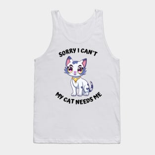 Sorry I Cant My Cat Needs Me, Funny Cat Tank Top
